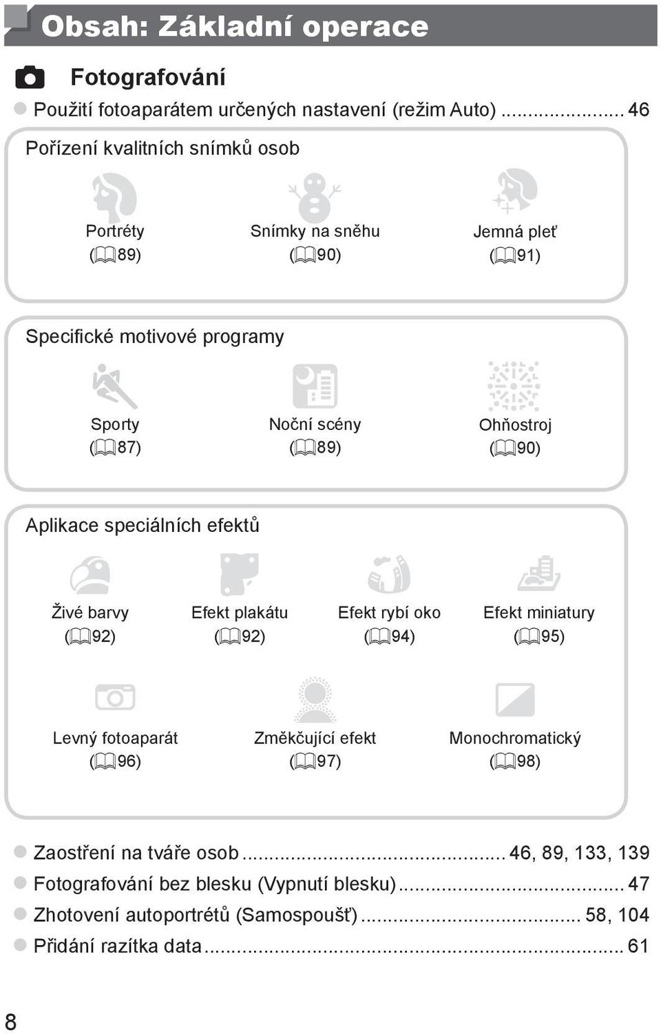 89) t Ohňostroj (= 90) Aplikace speciálních efektů Živé barvy (= 92) Efekt plakátu (= 92) Efekt rybí oko (= 94) Efekt miniatury (= 95) Levný fotoaparát (=