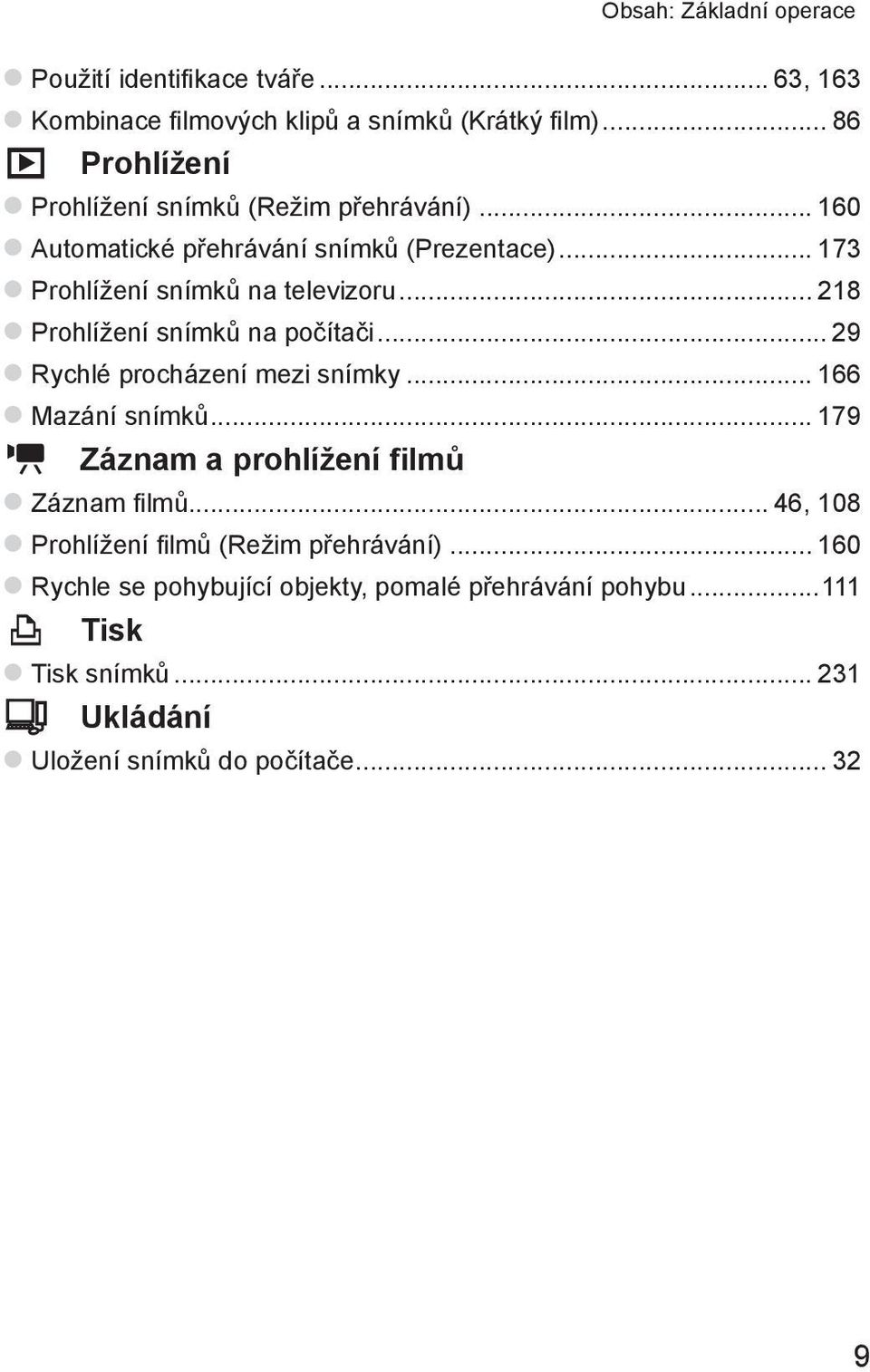 .. 218 zprohlížení snímků na počítači... 29 zrychlé procházení mezi snímky... 166 zmazání snímků... 179 E Záznam a prohlížení filmů zzáznam filmů.