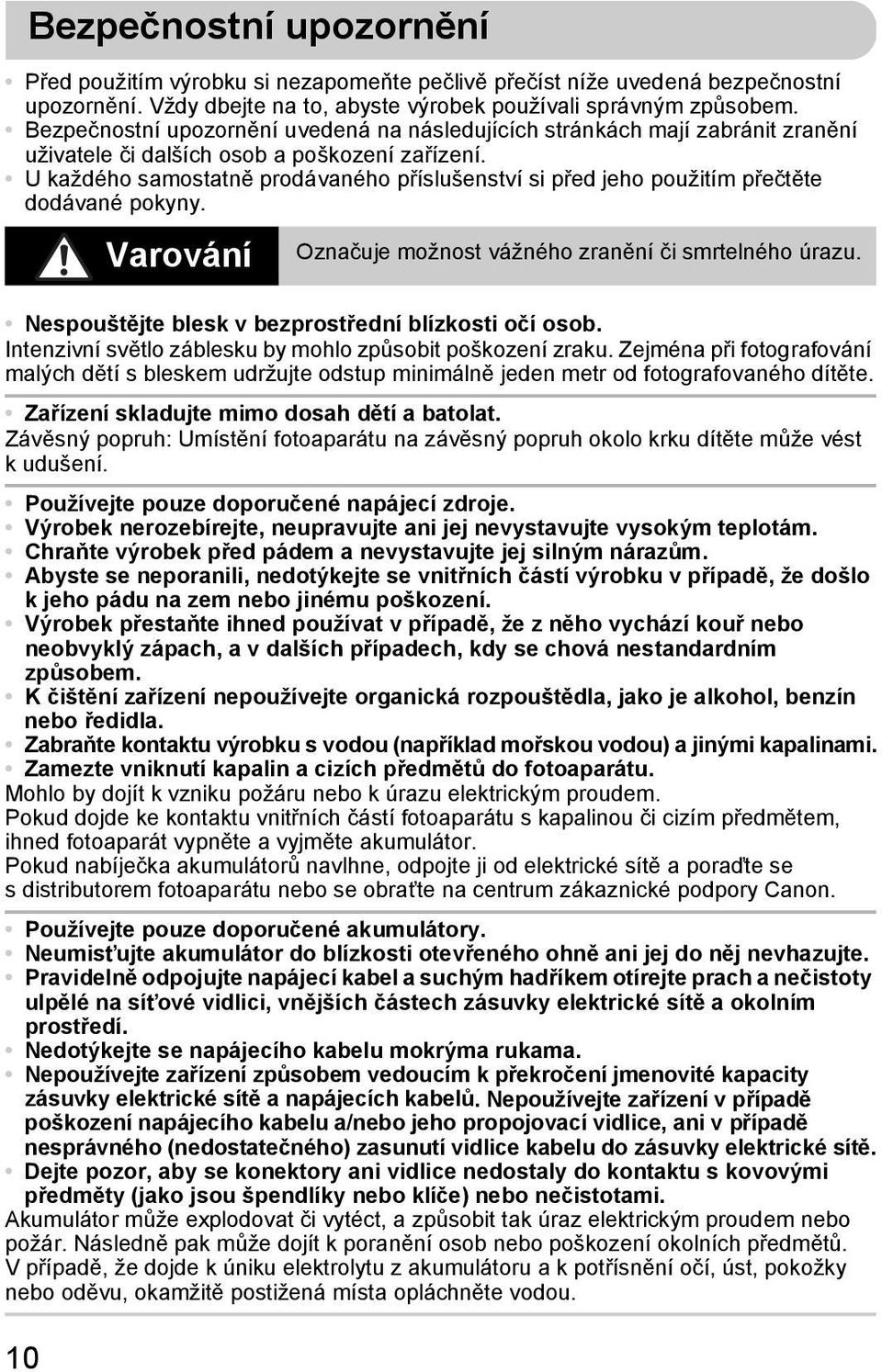 U každého samostatně prodávaného příslušenství si před jeho použitím přečtěte dodávané pokyny. 10 Varování Označuje možnost vážného zranění či smrtelného úrazu.