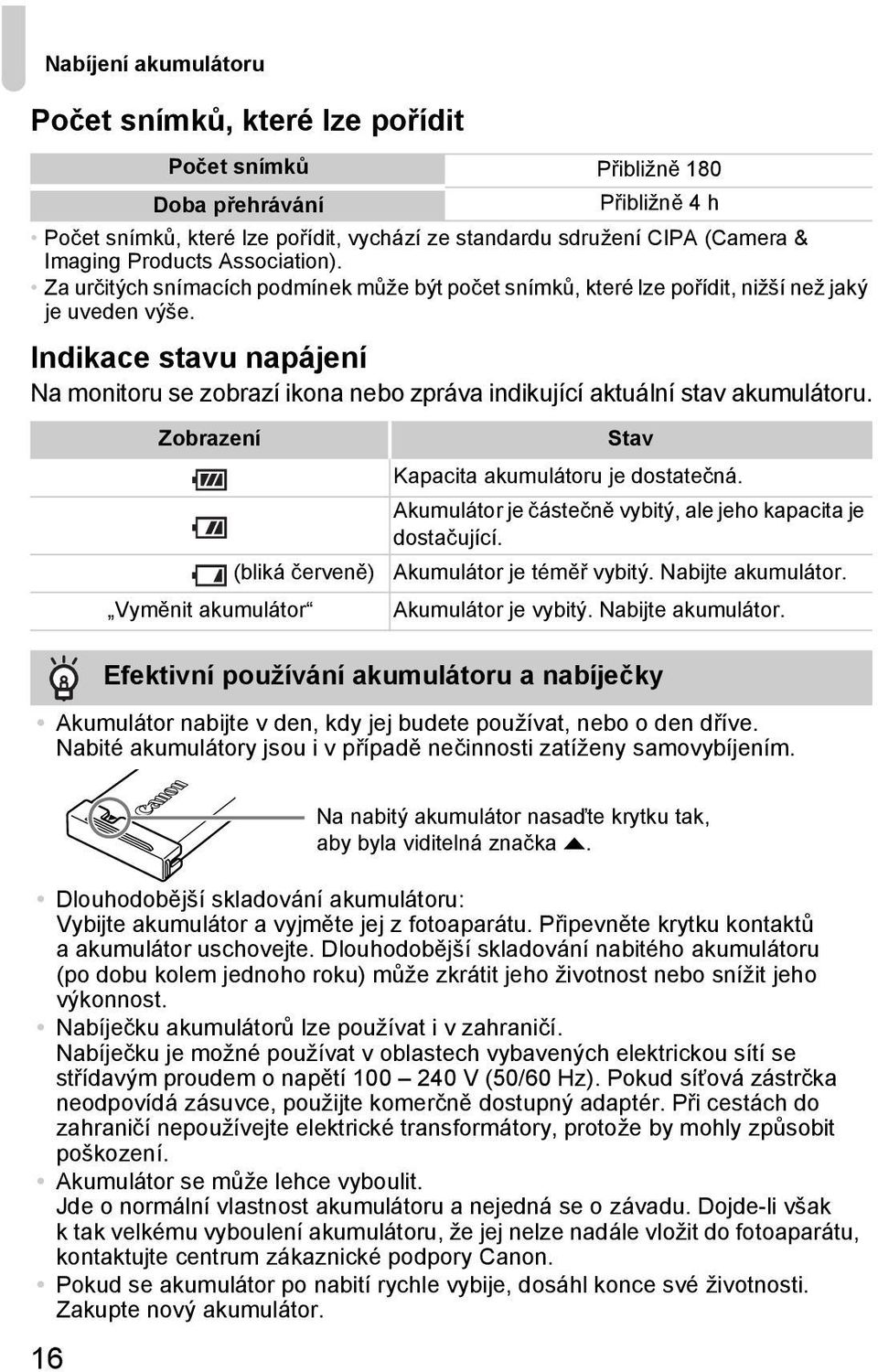 Indikace stavu napájení Na monitoru se zobrazí ikona nebo zpráva indikující aktuální stav akumulátoru.