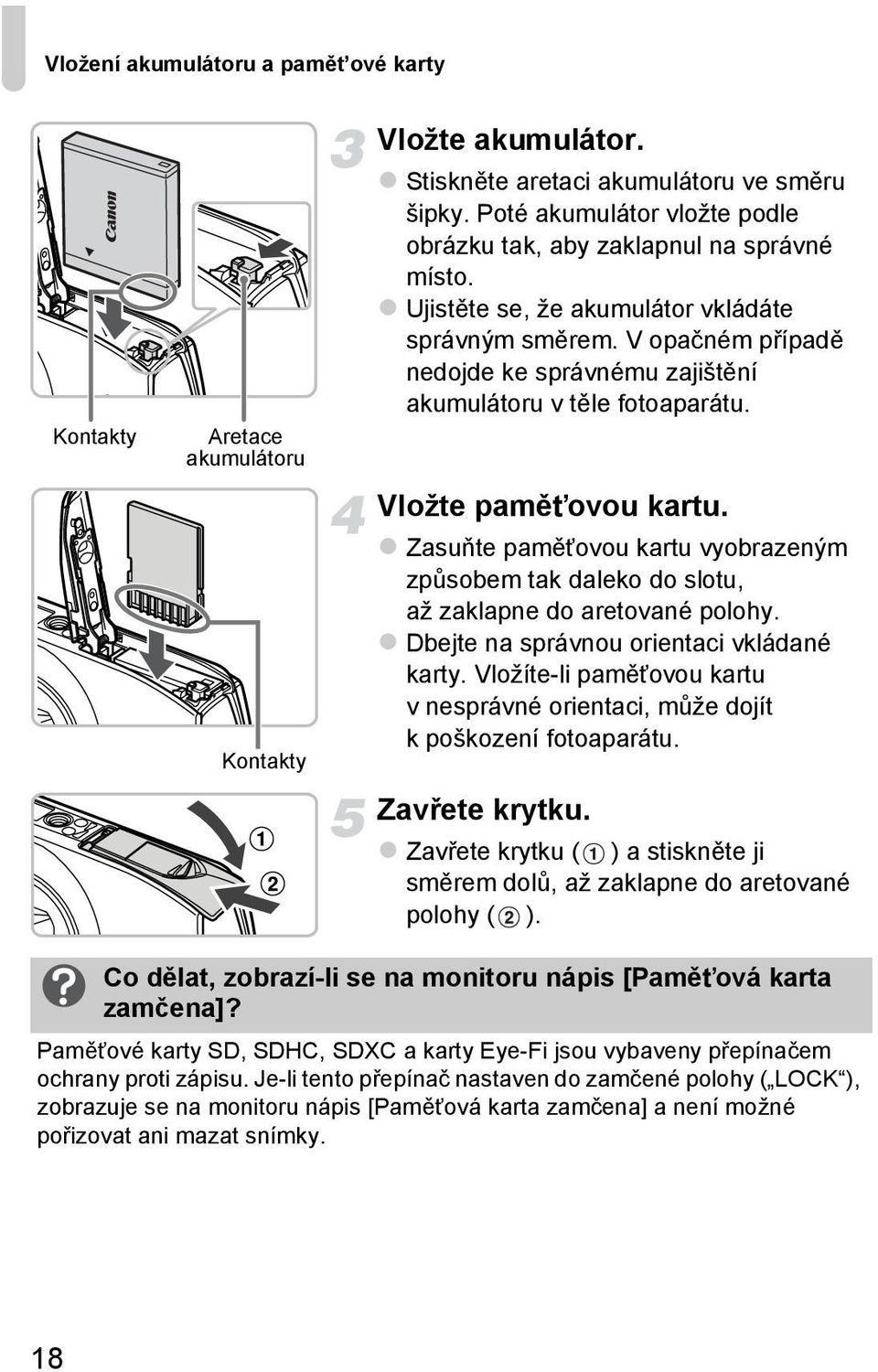 V opačném případě nedojde ke správnému zajištění akumulátoru v těle fotoaparátu. Vložte pamětovou kartu.