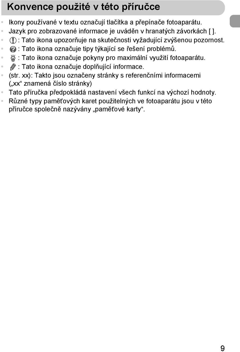 : Tato ikona označuje pokyny pro maximální využití fotoaparátu. : Tato ikona označuje doplňující informace. (str.
