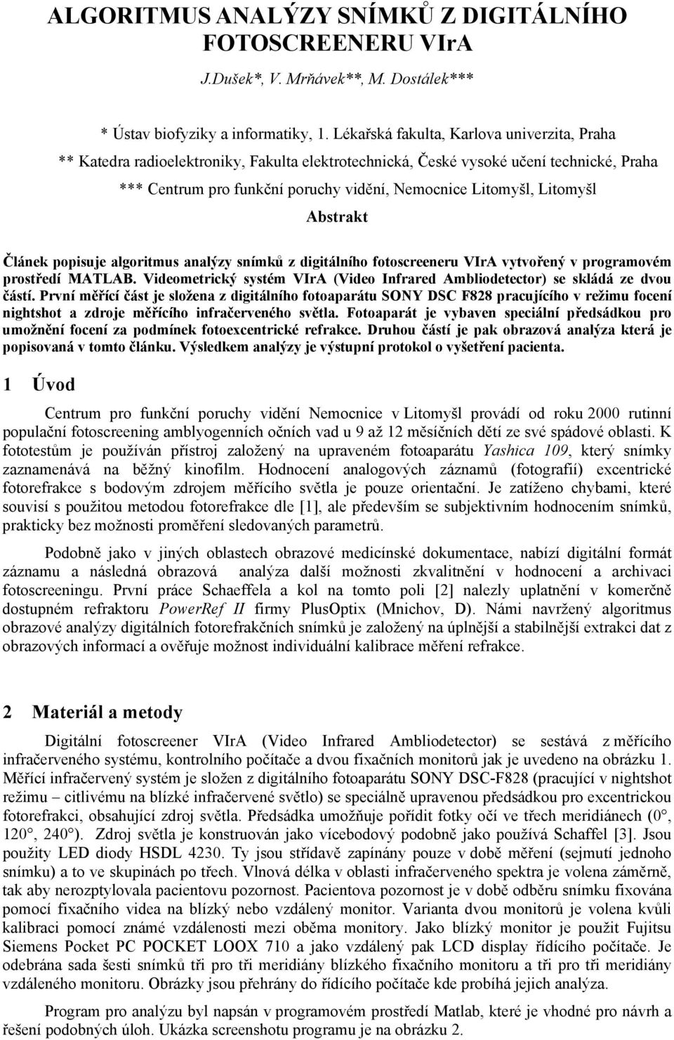 Litomyšl Abstrakt Článek popisuje algoritmus analýzy snímků z digitálního fotoscreeneru VIrA vytvořený v programovém prostředí MATLAB.