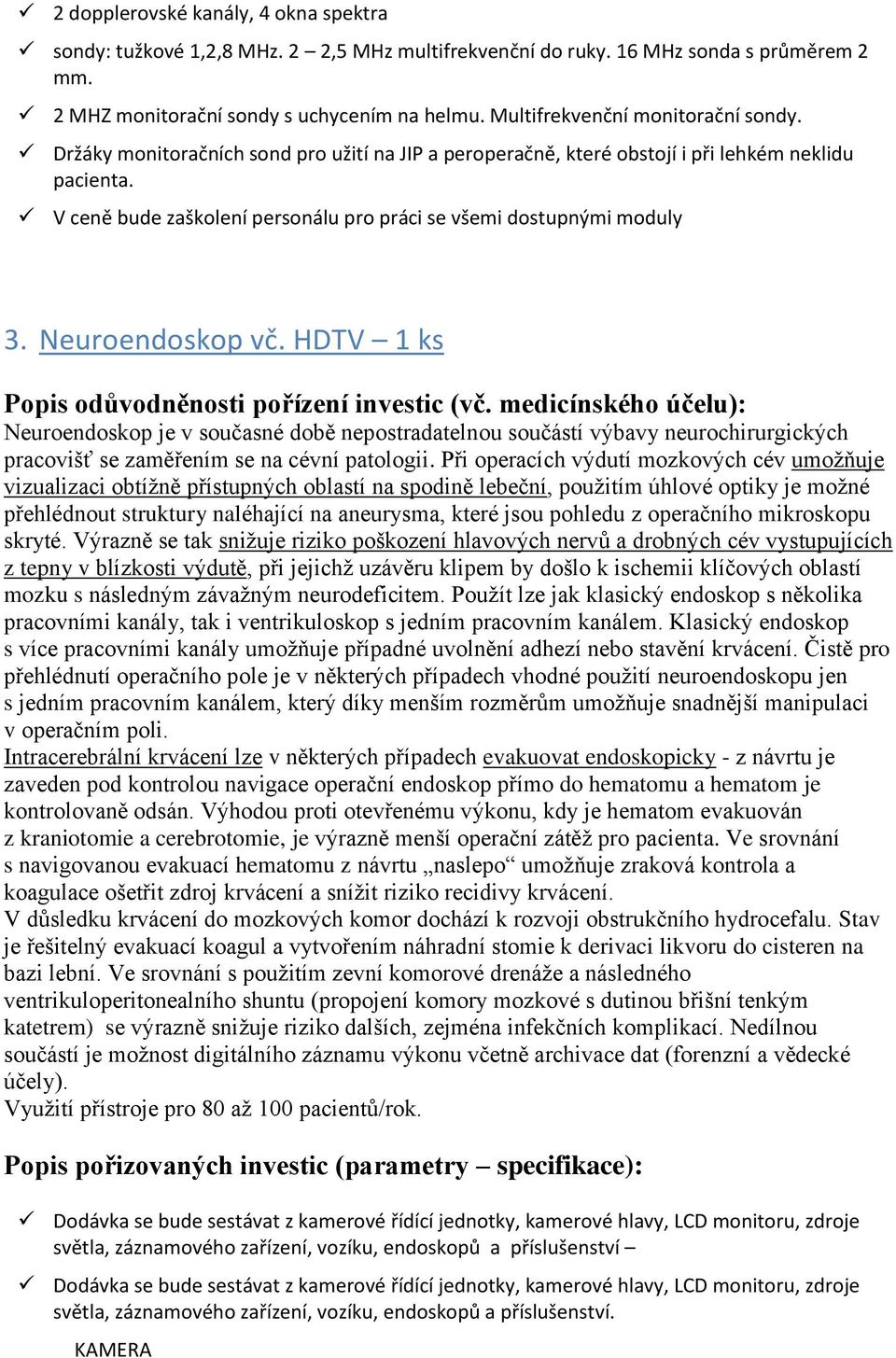 V ceně bude zaškolení personálu pro práci se všemi dostupnými moduly 3. Neuroendoskop vč.