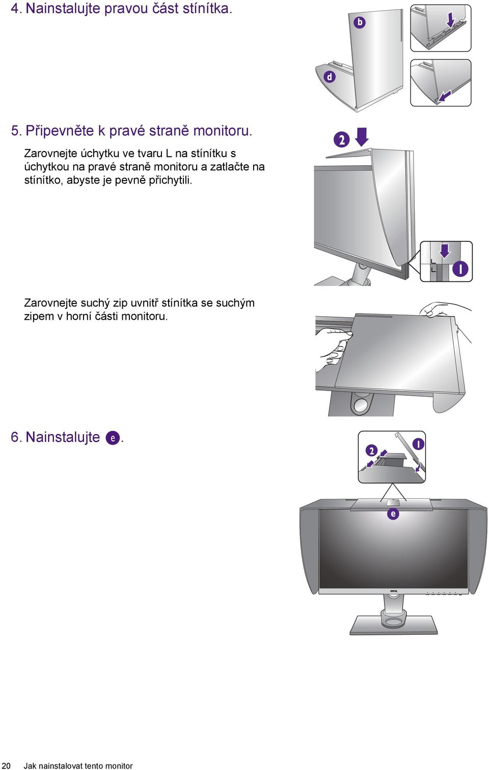 zatlačte na stínítko, abyste je pevně přichytili.