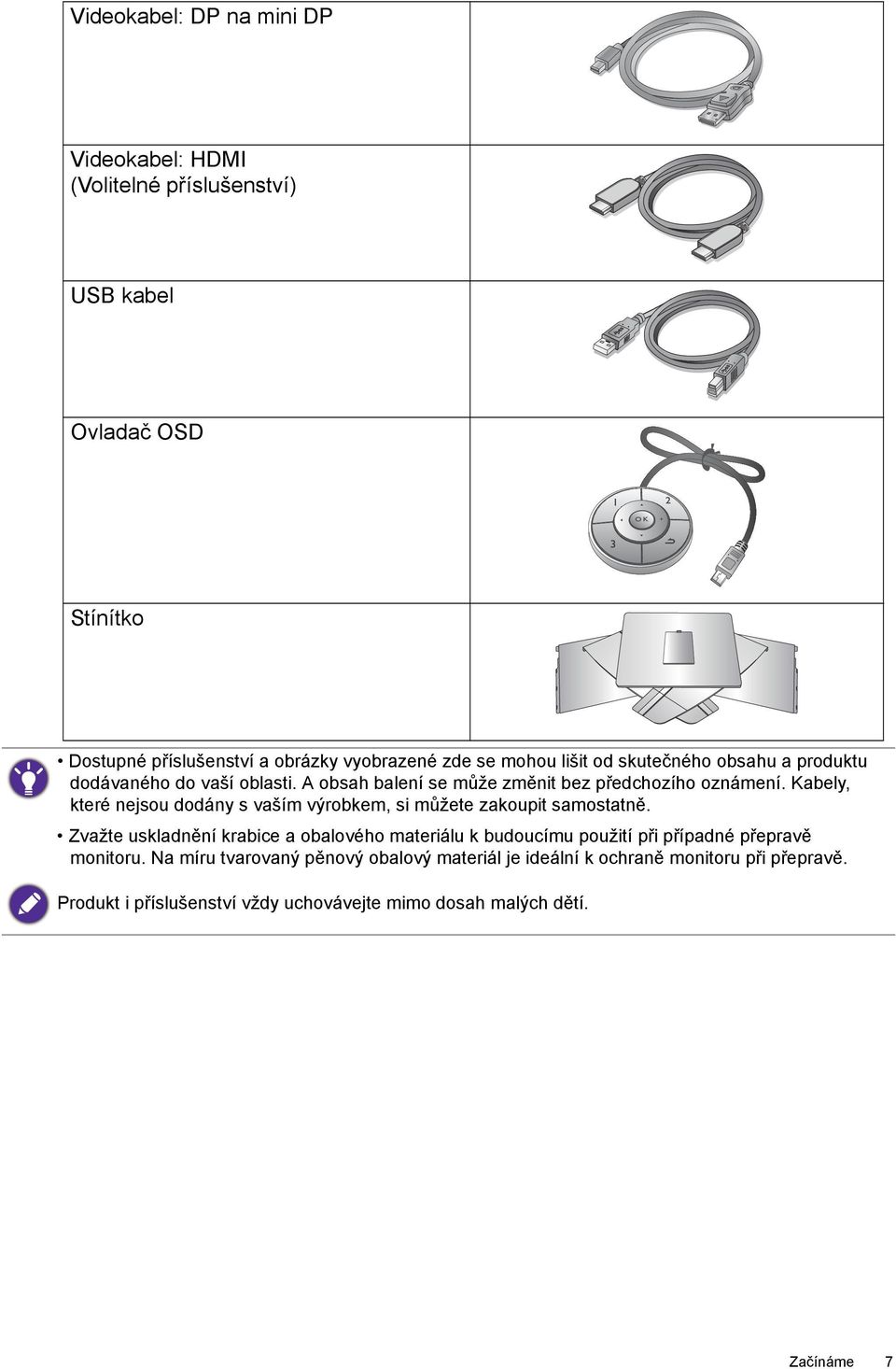 Kabely, které nejsou dodány s vaším výrobkem, si můžete zakoupit samostatně.