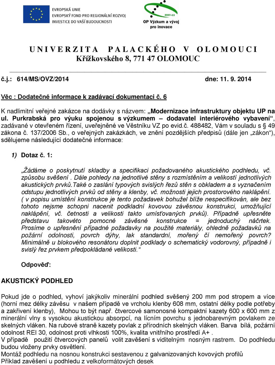 Purkrabská pro výuku spojenou s výzkumem dodavatel interiérového vybavení, zadávané v otevřeném řízení, uveřejněné ve Věstníku VZ po evid.č. 488482, Vám v souladu s 49 zákona č. 137/2006 Sb.