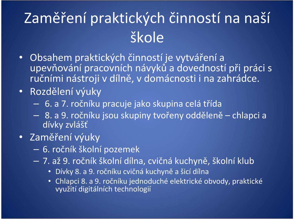 ročníku jsou skupiny tvořeny odděleně chlapci a dívky zvlášť Zaměření výuky 6. ročník školní pozemek 7. až9.