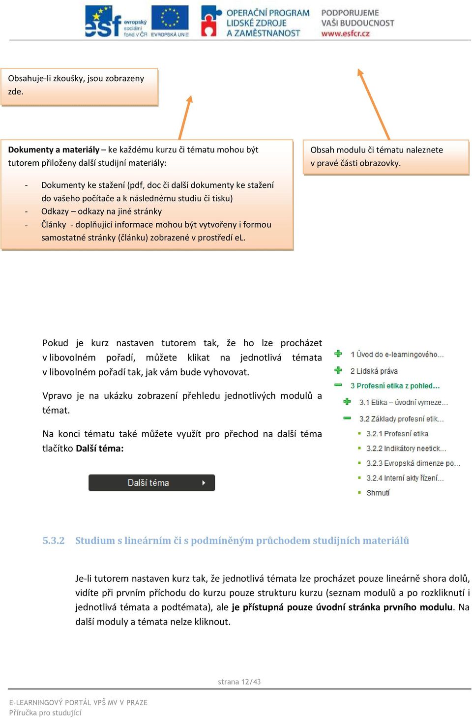 - Dokumenty ke stažení (pdf, doc či další dokumenty ke stažení do vašeho počítače a k následnému studiu či tisku) - Odkazy odkazy na jiné stránky - Články - doplňující informace mohou být vytvořeny i