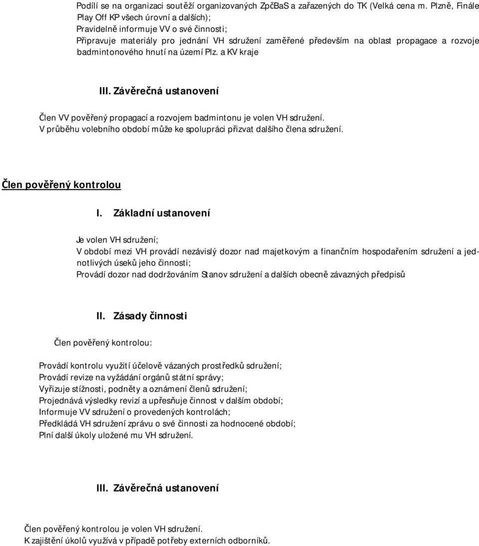 hnutí na území Plz. a KV kraje III. Závěrečná ustanovení Člen VV pověřený propagací a rozvojem badmintonu je volen VH sdružení.
