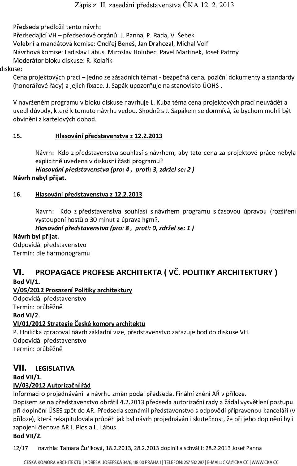 Kolařík diskuse: Cena projektových prací jedno ze zásadních témat - bezpečná cena, poziční dokumenty a standardy (honorářové řády) a jejich fixace. J. Sapák upozorňuje na stanovisko ÚOHS.