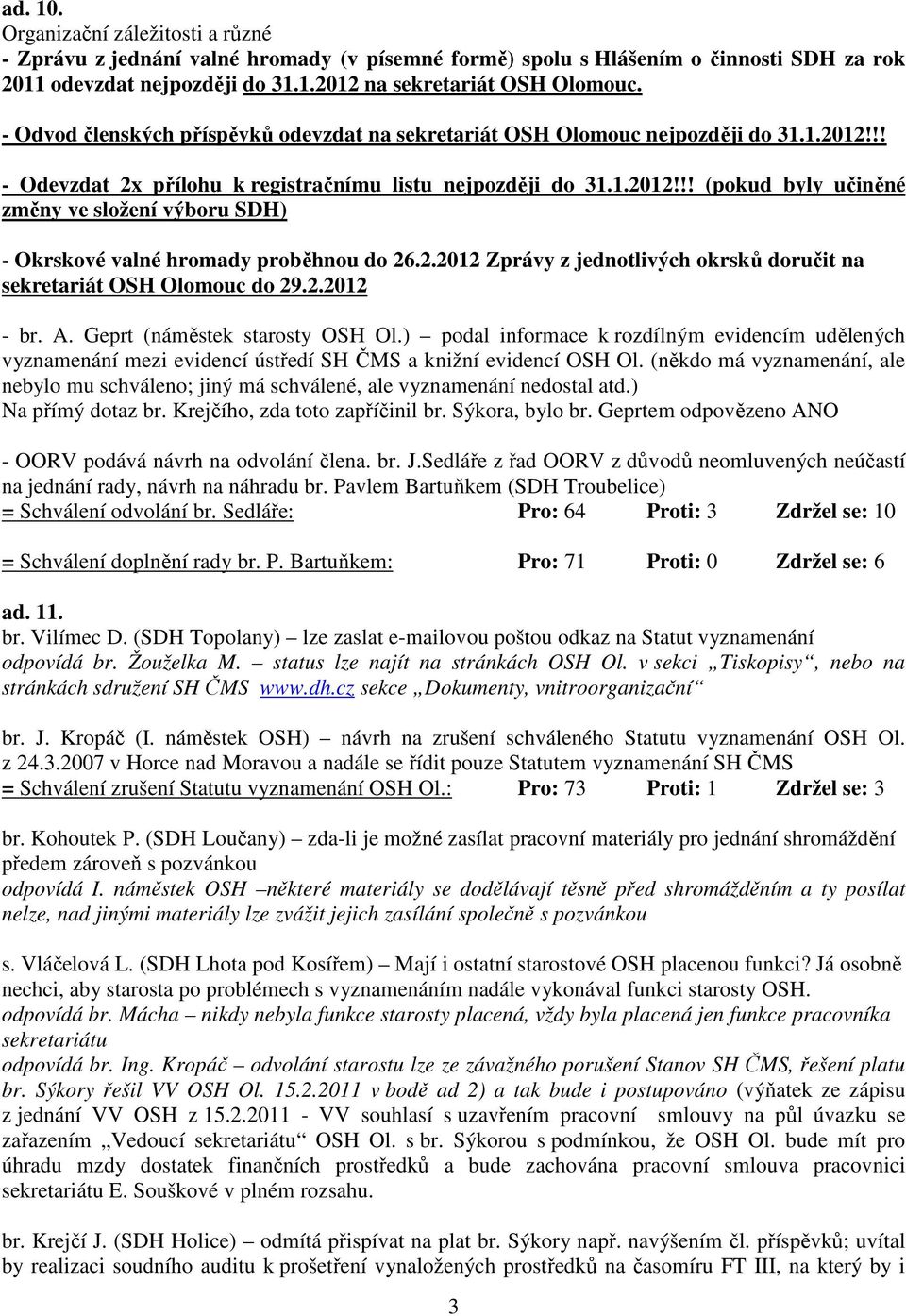 2.2012 Zprávy z jednotlivých okrsků doručit na sekretariát OSH Olomouc do 29.2.2012 - br. A. Geprt (náměstek starosty OSH Ol.