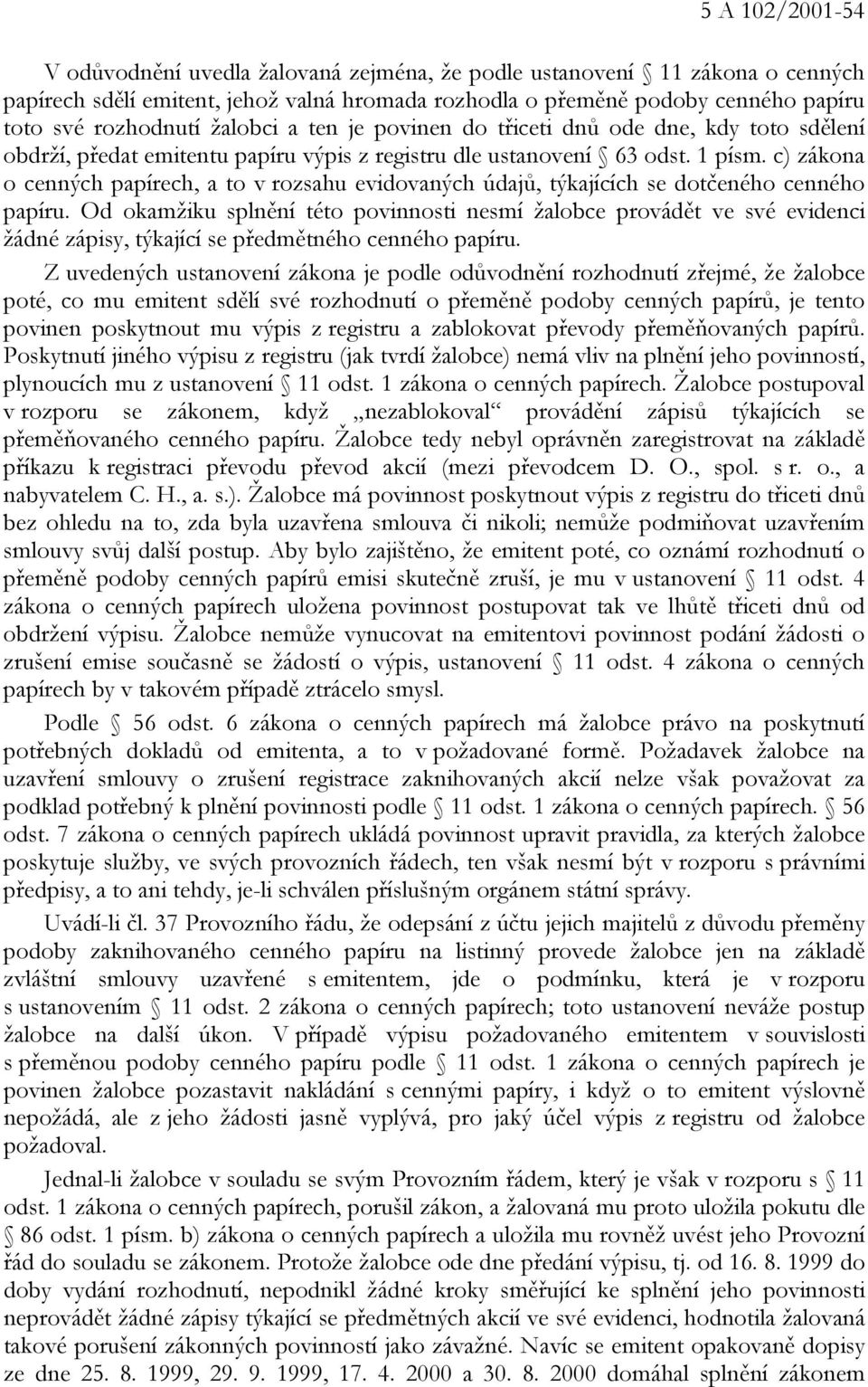 c) zákona o cenných papírech, a to v rozsahu evidovaných údajů, týkajících se dotčeného cenného papíru.