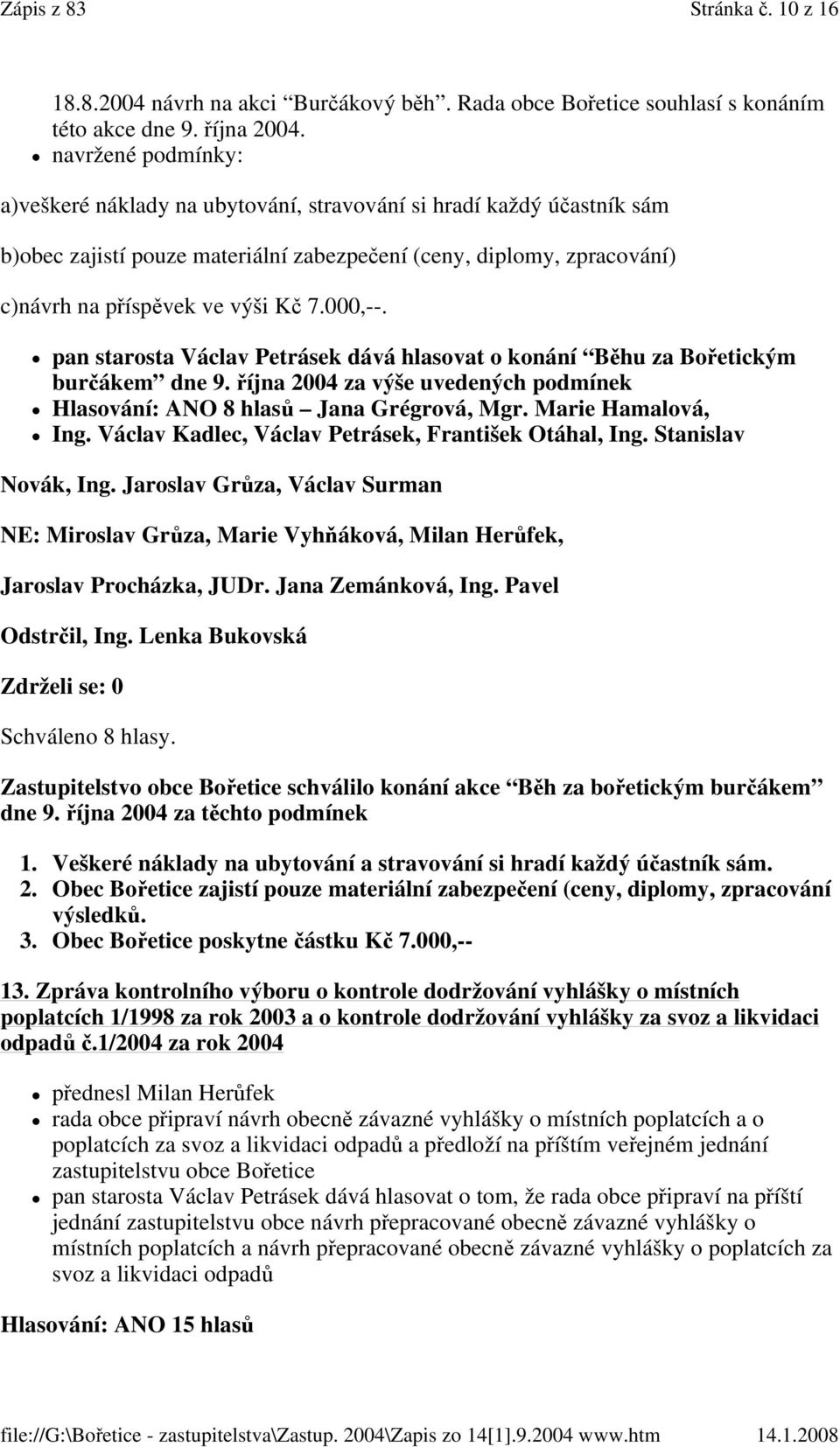 000,--. pan starosta Václav Petrásek dává hlasovat o konání Běhu za Bořetickým burčákem dne 9. října 2004 za výše uvedených podmínek Hlasování: ANO 8 hlasů Jana Grégrová, Mgr. Marie Hamalová, Ing.