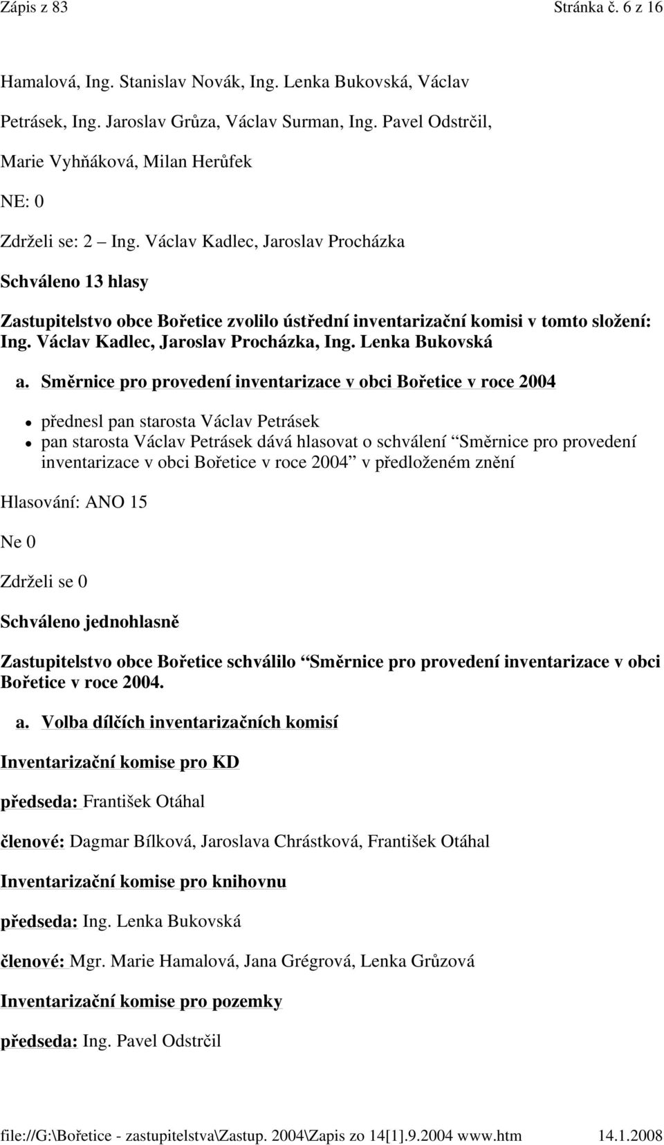 Směrnice pro provedení inventarizace v obci Bořetice v roce 2004 přednesl pan starosta Václav Petrásek pan starosta Václav Petrásek dává hlasovat o schválení Směrnice pro provedení inventarizace v