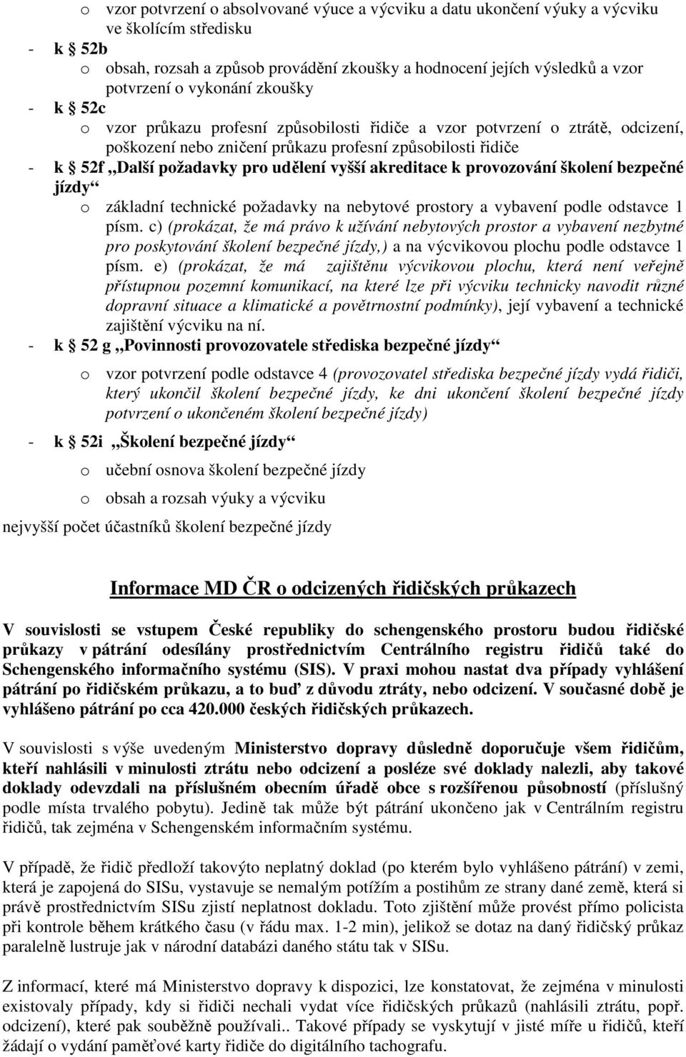 udělení vyšší akreditace k provozování školení bezpečné jízdy o základní technické požadavky na nebytové prostory a vybavení podle odstavce 1 písm.