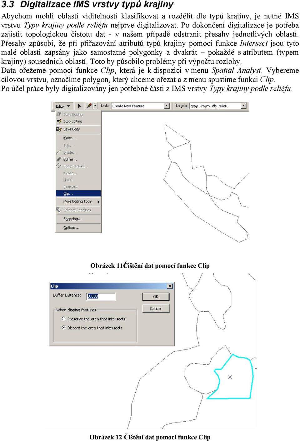 Přesahy způsobí, že při přiřazování atributů typů krajiny pomocí funkce Intersect jsou tyto malé oblasti zapsány jako samostatné polygonky a dvakrát pokaždé s atributem (typem krajiny) sousedních