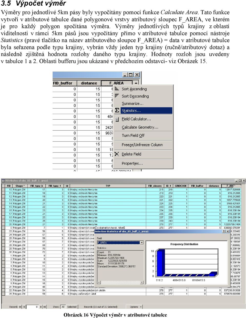 Výměry jednotlivých typů krajiny z oblastí viditelnosti v rámci 5km pásů jsou vypočítány přímo v atributové tabulce pomocí nástroje Statistics (pravé tlačítko na název atributového sloupce