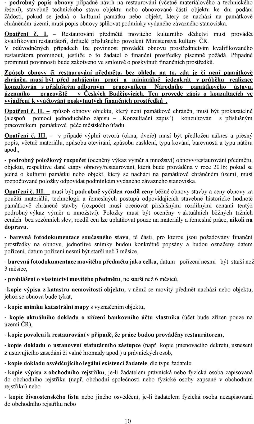 Restaurování předmětů movitého kulturního dědictví musí provádět kvalifikovaní restaurátoři, držitelé příslušného povolení Ministerstva kultury ČR.