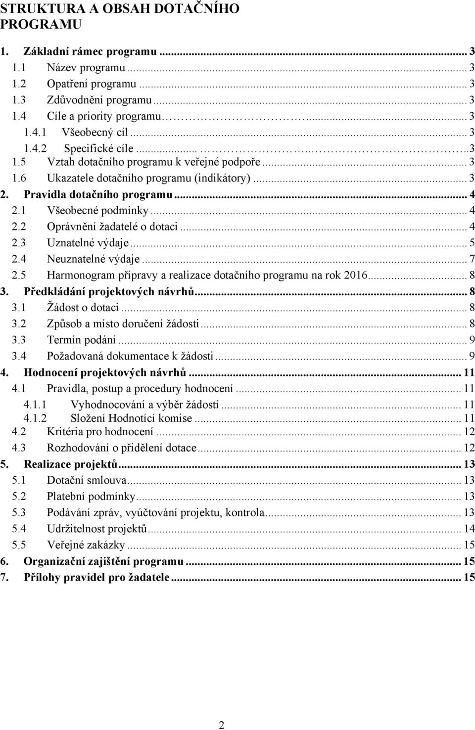 .. 4 2.2 Oprávnění žadatelé o dotaci... 4 2.3 Uznatelné výdaje... 5 2.4 Neuznatelné výdaje... 7 2.5 Harmonogram přípravy a realizace dotačního programu na rok 2016... 8 3.