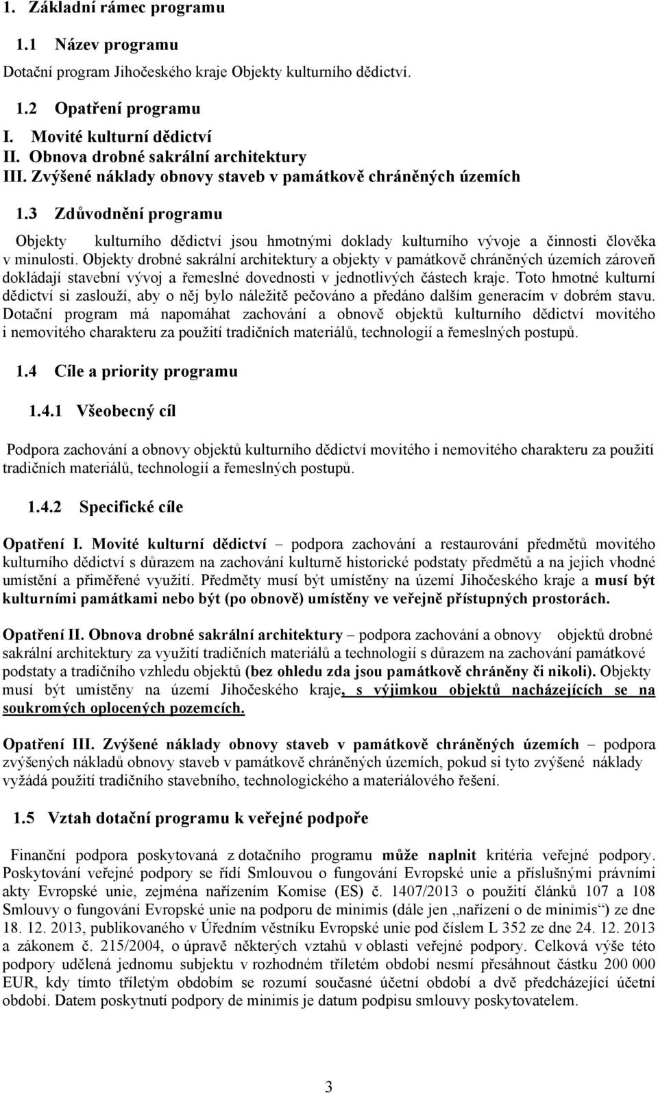 3 Zdůvodnění programu Objekty kulturního dědictví jsou hmotnými doklady kulturního vývoje a činnosti člověka v minulosti.