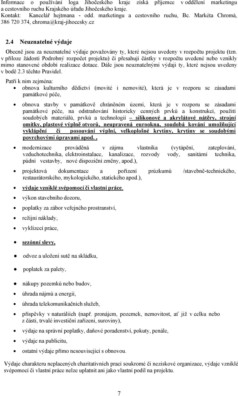 4 Neuznatelné výdaje Obecně jsou za neuznatelné výdaje považovány ty, které nejsou uvedeny v rozpočtu projektu (tzn.