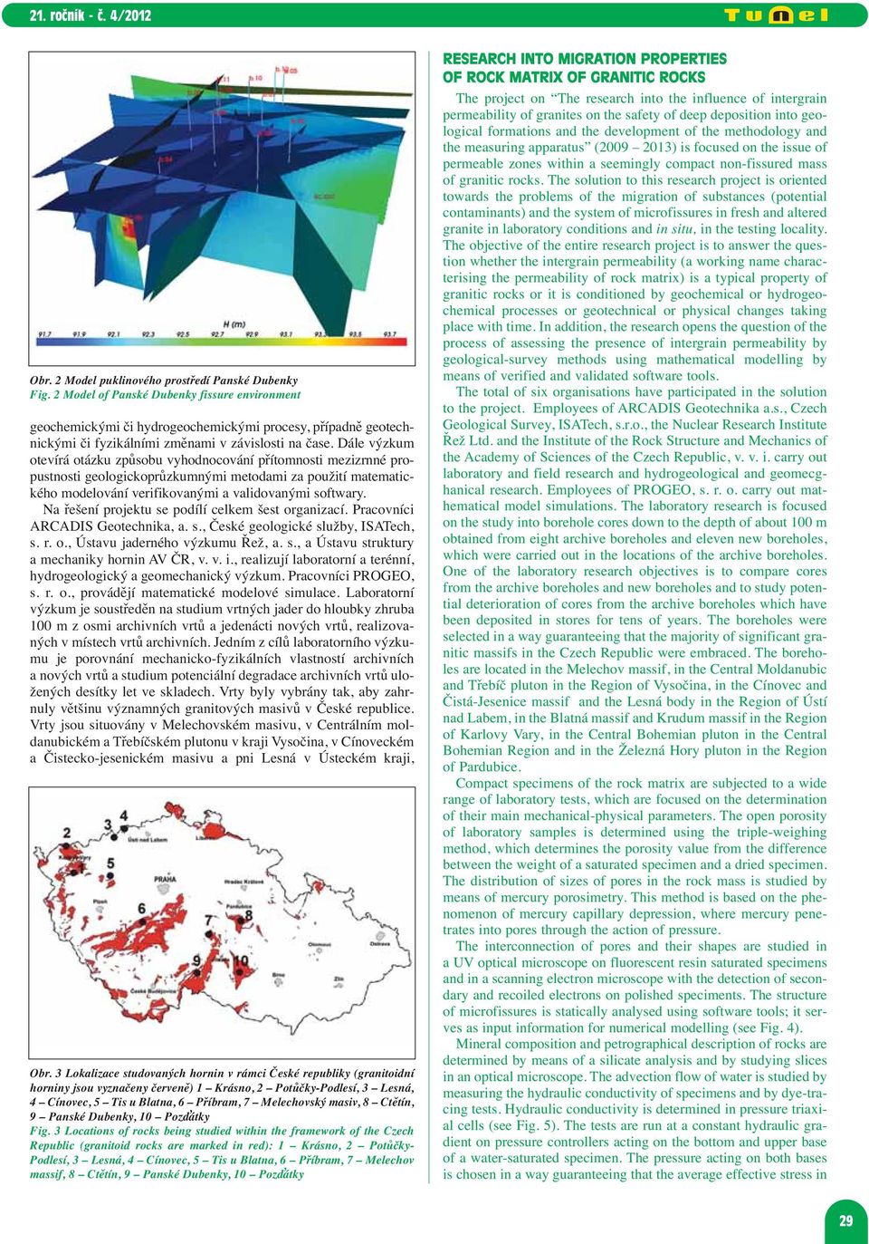 Dále výzkum otevírá otázku způsobu vyhodnocování přítomnosti mezizrnné propustnosti geologickoprůzkumnými metodami za použití matematického modelování verifikovanými a validovanými softwary.