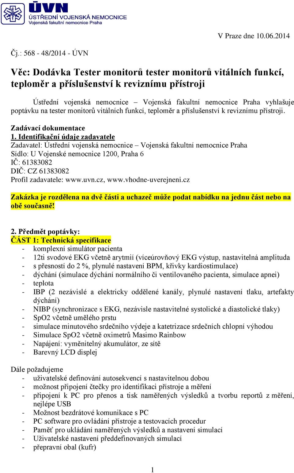 vyhlašuje poptávku na tester monitorů vitálních funkcí, teploměr a příslušenství k reviznímu přístroji. Zadávací dokumentace 1.