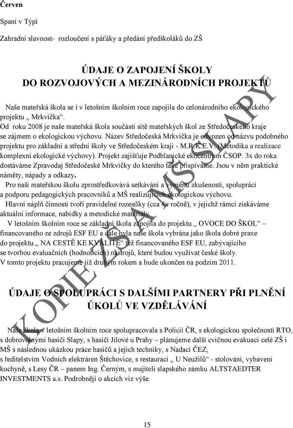 Název Středočeská Mrkvička je odvozen od názvu podobného projektu pro základní a střední školy ve Středočeském kraji - M.R.K.E.V. (Metodika a realizace komplexní ekologické výchovy).