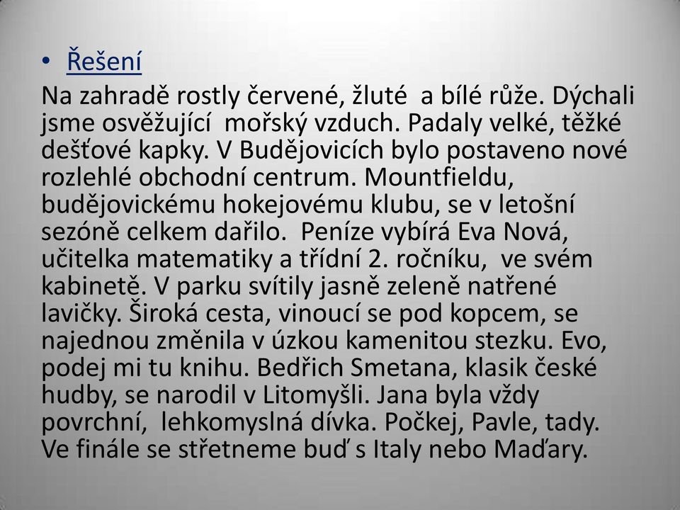 Peníze vybírá Eva Nová, učitelka matematiky a třídní 2. ročníku, ve svém kabinetě. V parku svítily jasně zeleně natřené lavičky.