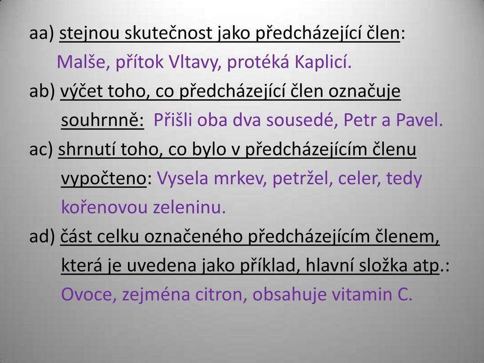 ac) shrnutí toho, co bylo v předcházejícím členu vypočteno: Vysela mrkev, petržel, celer, tedy kořenovou