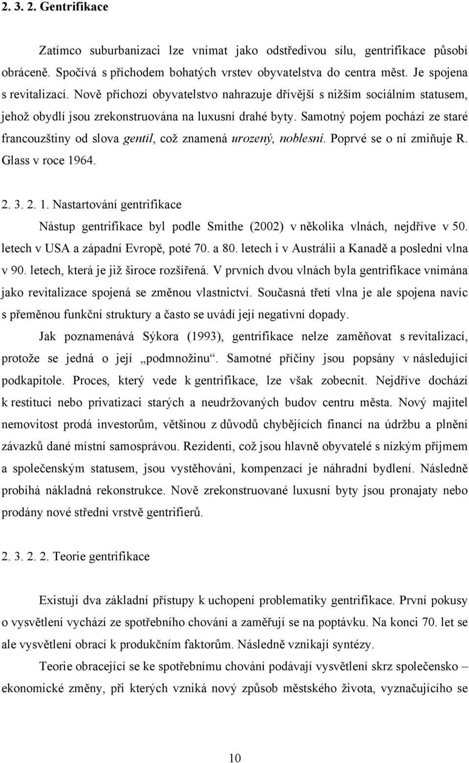 Samotný pojem pochází ze staré francouzštiny od slova gentil, coţ znamená urozený, noblesní. Poprvé se o ní zmiňuje R. Glass v roce 19