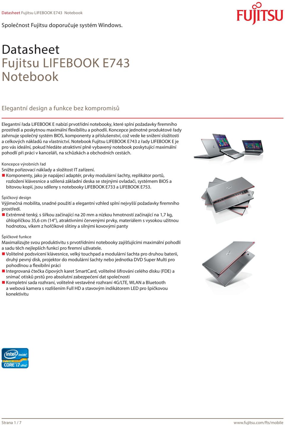 Notebook Fujitsu LIFEBOOK E743 z řady LIFEBOOK E je pro vás ideální, pokud hledáte atraktivní plně vybavený notebook poskytující maximální pohodlí při práci v kanceláři, na schůzkách a obchodních