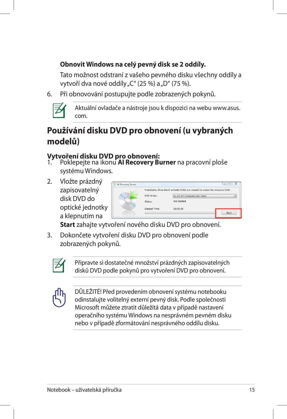 Používání disku DVD pro obnovení (u vybraných modelů) Vytvoření disku DVD pro obnovení: 1. Poklepejte na ikonu AI Recovery Burner na pracovní ploše systému Windows. 2.