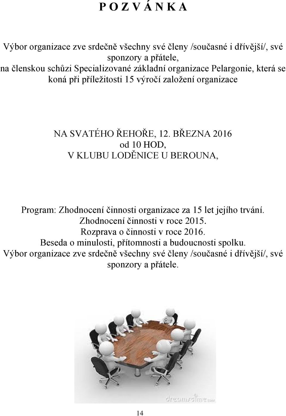 BŘEZNA 2016 od 10 HOD, V KLUBU LODĚNICE U BEROUNA, Program: Zhodnocení činnosti organizace za 15 let jejího trvání. Zhodnocení činnosti v roce 2015.