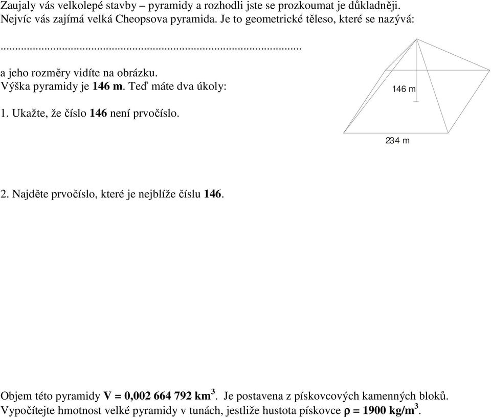 Ukažte, že íslo 146 není prvoíslo. 234 m 2. Najdte prvoíslo, které je nejblíže íslu 146.