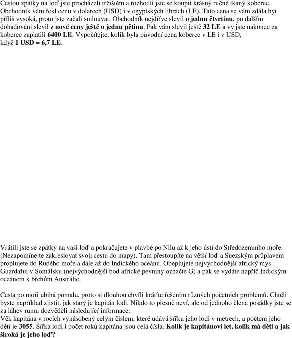 Pak vám slevil ješt 32 LE a vy jste nakonec za koberec zaplatili 6400 LE. Vypoítejte, kolik byla pvodní cena koberce v LE i v USD, když 1 USD = 6,7 LE.