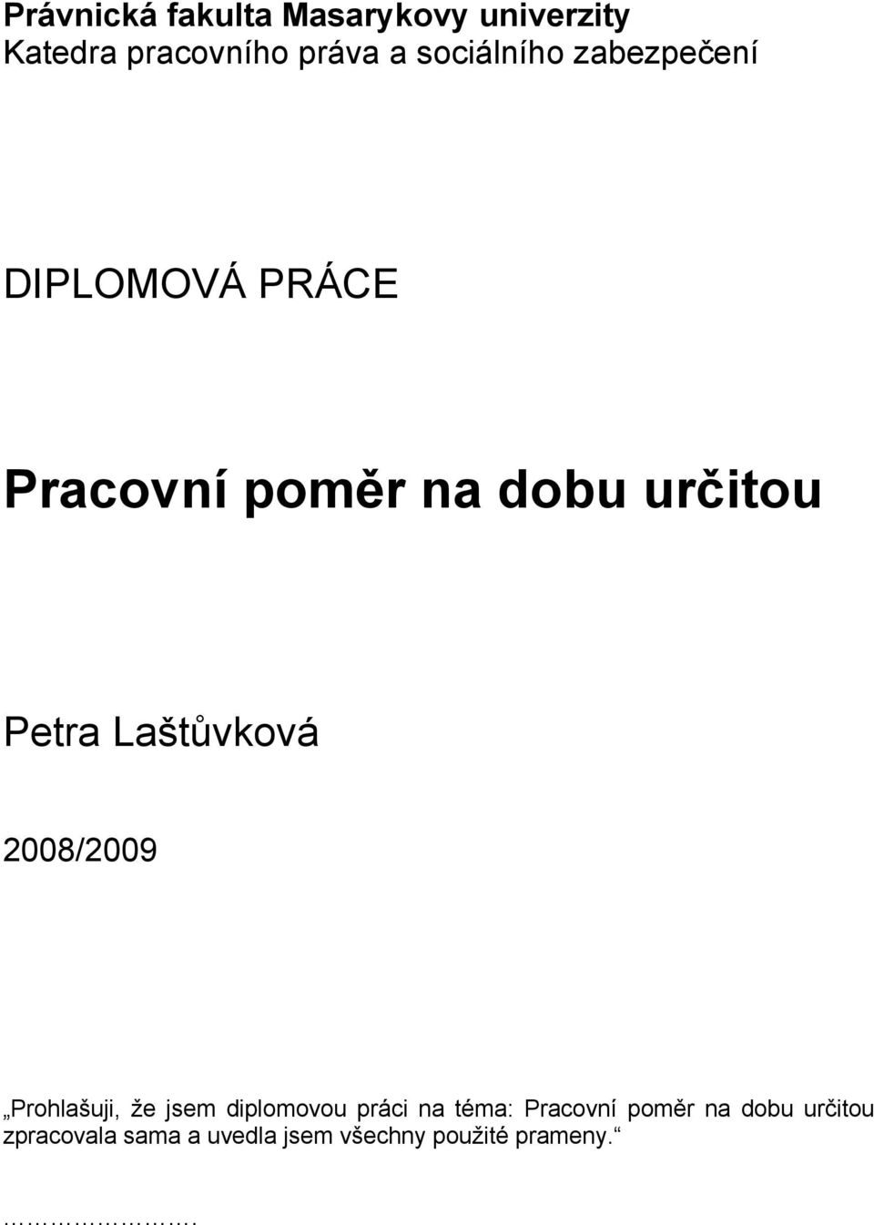 Petra Laštůvková 2008/2009 Prohlašuji, že jsem diplomovou práci na téma: