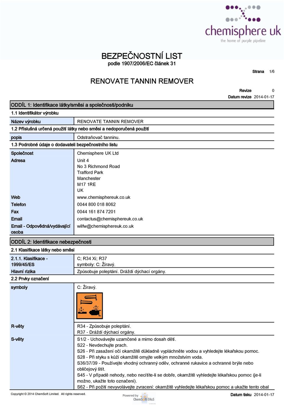 3 Podrobné údaje o dodavateli bezpečnostního listu Společnost Chemisphere UK Ltd Adresa Unit 4 No 3 Richmond Road Trafford Park Manchester M17 1RE UK Web www.chemisphereuk.co.