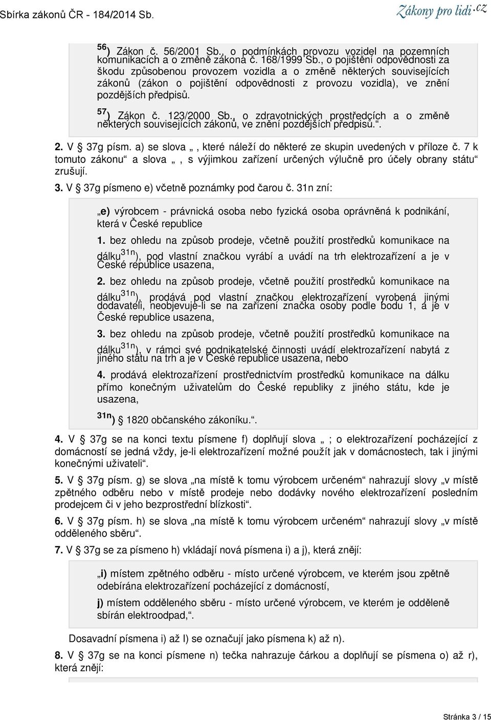 123/2000 Sb., o zdravotnických prostředcích a o změně některých souvisejících zákonů, ve znění pozdějších předpisů.. 2. V 37g písm.