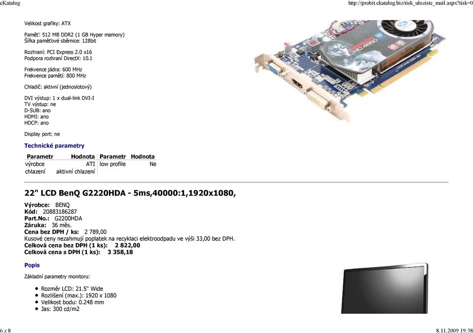 profile Ne chlazení aktivní chlazení 22" LCD BenQ G2220HDA - 5ms,40000:1,1920x1080, Výrobce: BENQ Kód: 20883186287 Part.No.: G2200HDA Záruka: 36 měs.
