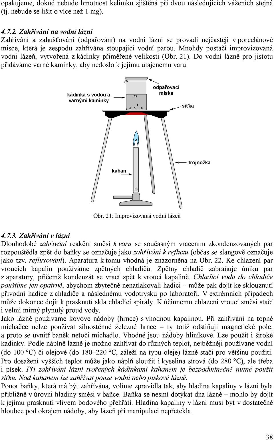 Mnohdy postačí improvizovaná vodní lázeň, vytvořená z kádinky přiměřené velikosti (br. 21). Do vodní lázně pro jistotu přidáváme varné kamínky, aby nedošlo k jejímu utajenému varu.