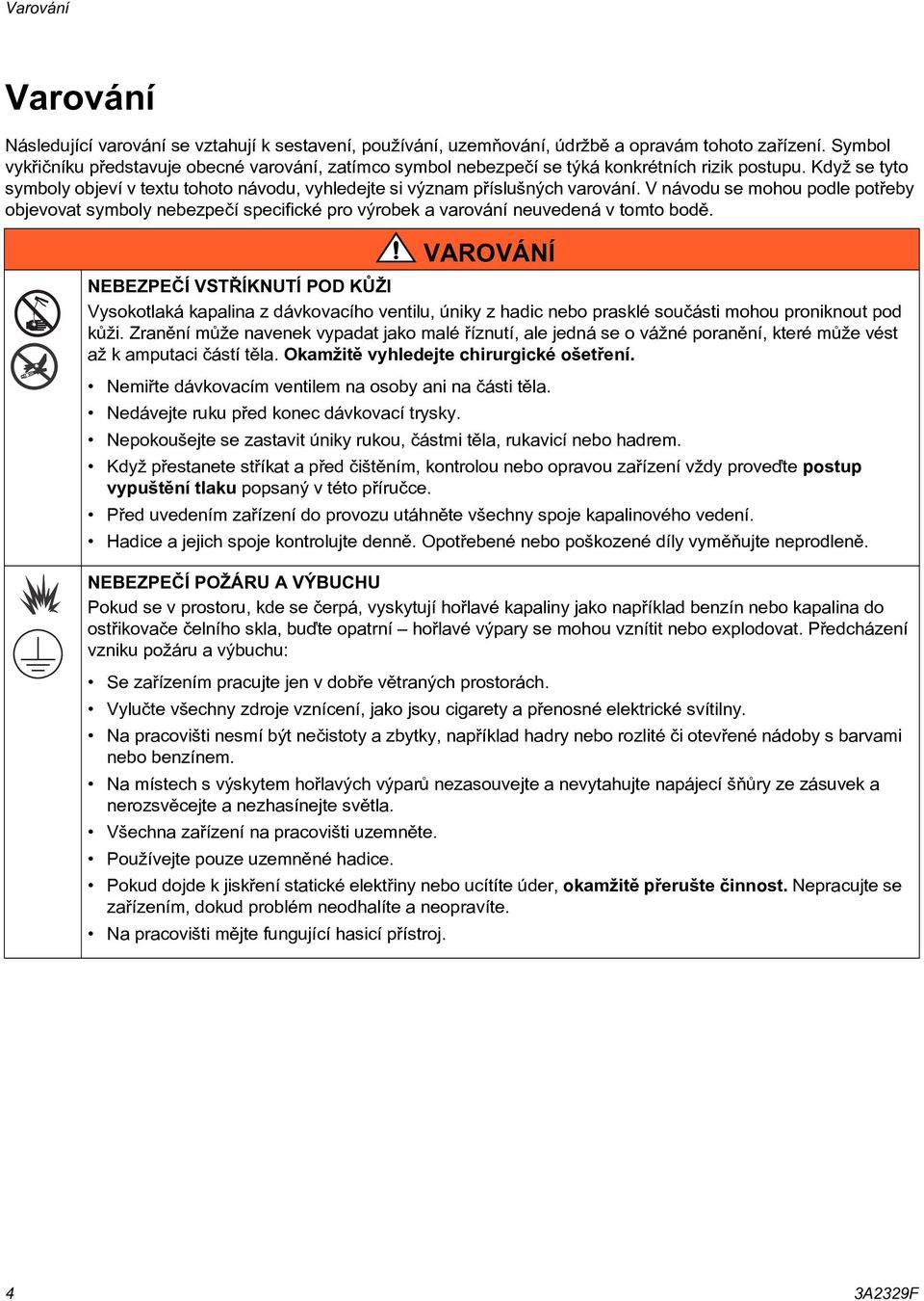 V návodu se mohou podle potøeby objevovat symboly nebezpeèí specifické pro výrobek a varování neuvedená v tomto bodì.