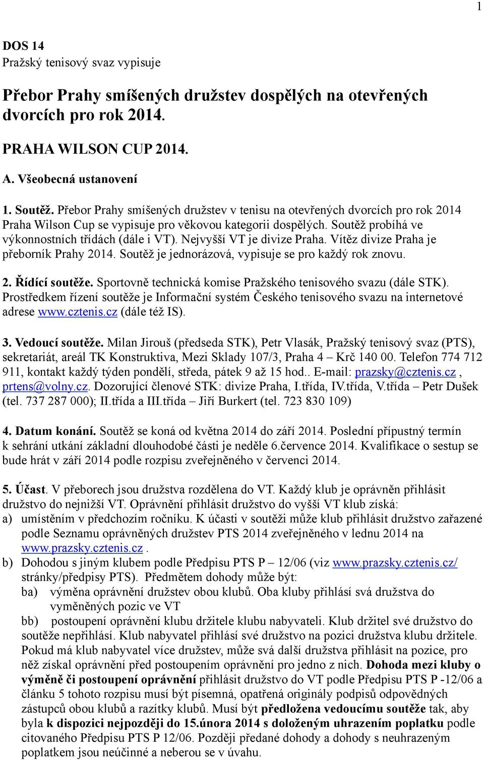 Nejvyšší VT je divize Praha. Vítěz divize Praha je přeborník Prahy 2014. Soutěž je jednorázová, vypisuje se pro každý rok znovu. 2. Řídící soutěže.