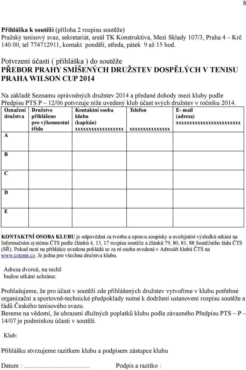 Potvrzení účastí ( přihláška ) do soutěže PŘEBOR PRAHY SMÍŠENÝCH DRUŽSTEV DOSPĚLÝCH V TENISU PRAHA WILSON CUP 2014 Na základě Seznamu oprávněných družstev 2014 a předané dohody mezi kluby podle