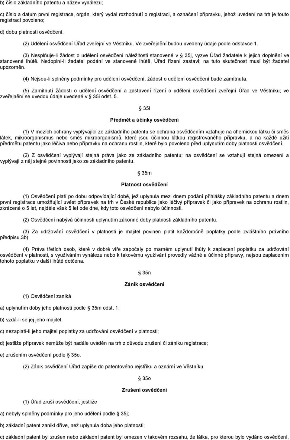 (3) Nesplňuje-li žádost o udělení osvědčení náležitosti stanovené v 35j, vyzve Úřad žadatele k jejich doplnění ve stanovené lhůtě.