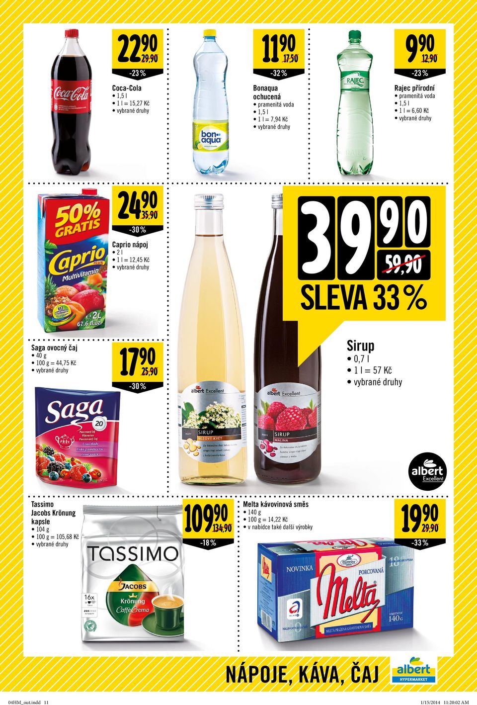 Saga ovocný čaj 40 g = 44,75 Kč 17 90 25,90-30% Sirup 0,7 l 1 l = 57 Kč Tassimo Jacobs Krönung kapsle 104 g = 105,68 Kč 109 90 Melta