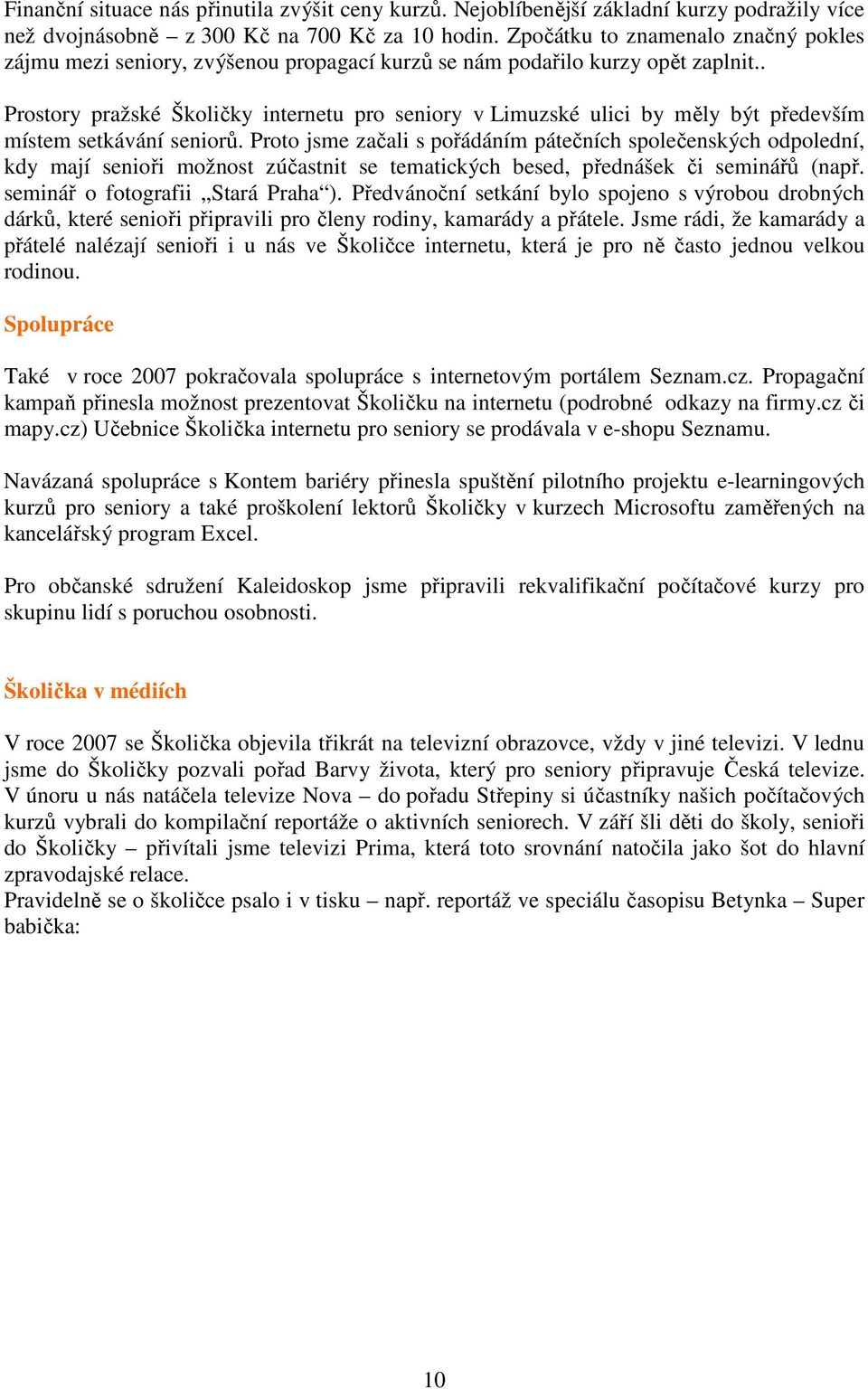 . Prostory pražské Školičky internetu pro seniory v Limuzské ulici by měly být především místem setkávání seniorů.