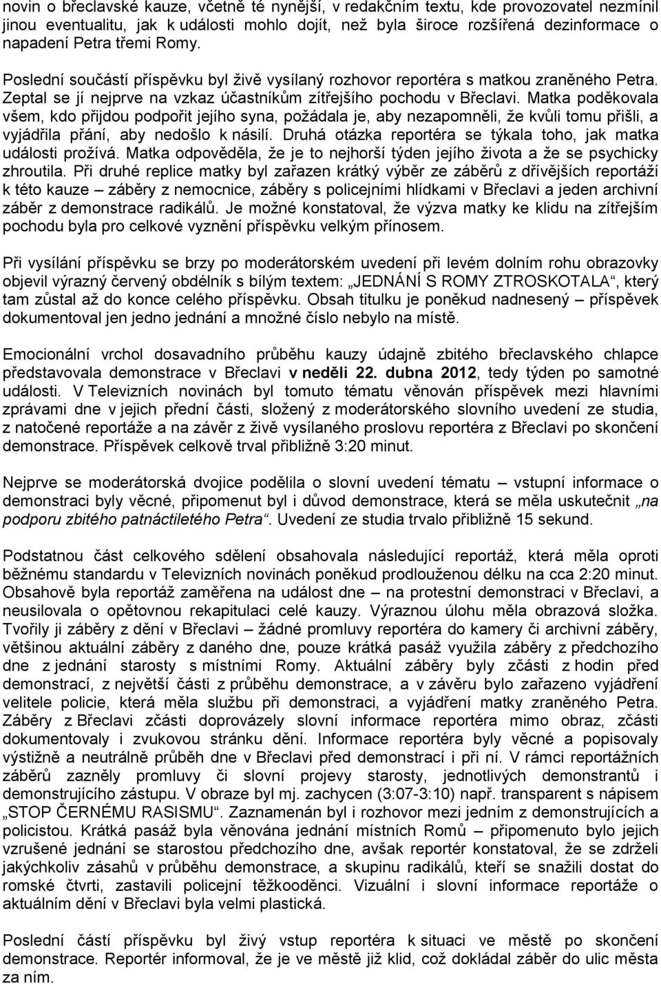 Matka poděkovala všem, kdo přijdou podpořit jejího syna, požádala je, aby nezapomněli, že kvůli tomu přišli, a vyjádřila přání, aby nedošlo k násilí.