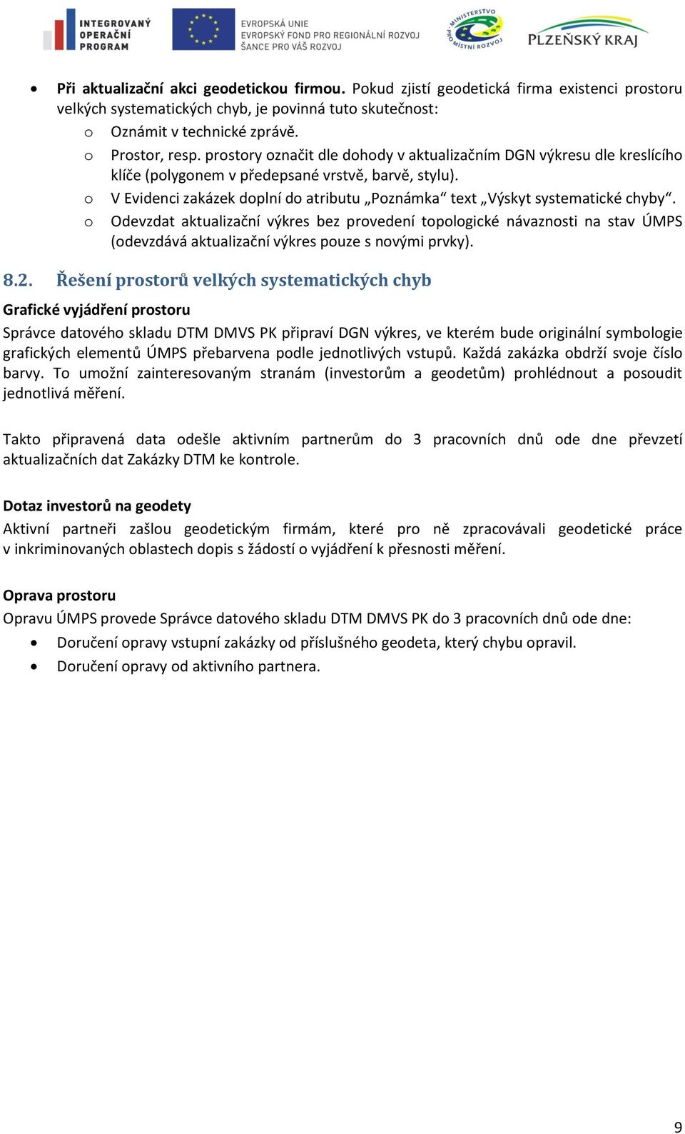 o V Evidenci zakázek doplní do atributu Poznámka text Výskyt systematické chyby.